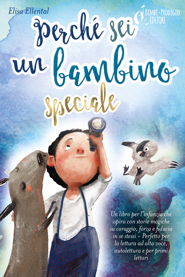 Perché sei un bambino speciale: Un libro per l'infanzia che ispira con storie magiche su coraggio forza e fiducia in se stessi - Perfetto per la lettura ad alta voce autolettura e per primi lettori - cover