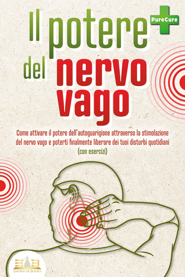 Il potere del nervo vago: Come attivare il potere dell'autoguarigione attraverso la stimolazione del nervo vago e poterti finalmente liberare dei tuoi disturbi quotidiani (con esercizi) - cover