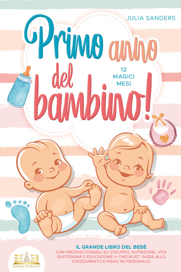Primo anno del bambino! 12 magici mesi: Il grande libro del bebè con preziosi consigli su sviluppo nutrizione vita quotidiana e educazione (+ checklist guida allo svezzamento e piano nutrizionale) - cover