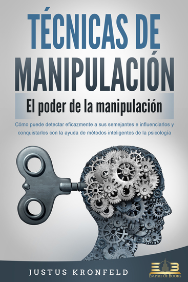 TÉCNICAS DE MANIPULACIÓN - El poder de la manipulación: Cómo puede detectar eficazmente a sus semejantes e influenciarlos y conquistarlos con la ayuda de métodos inteligentes de la psicología - cover