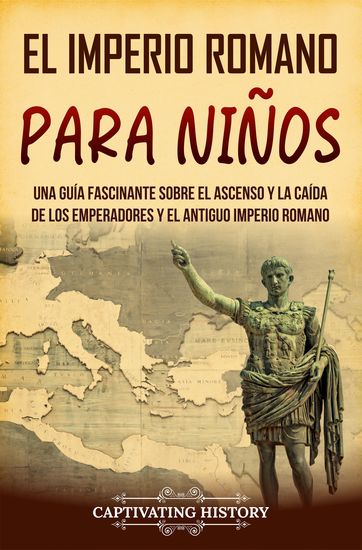 El Imperio romano para niños - Una guía fascinante sobre el ascenso y la caída de los emperadores y el antiguo Imperio romano - cover