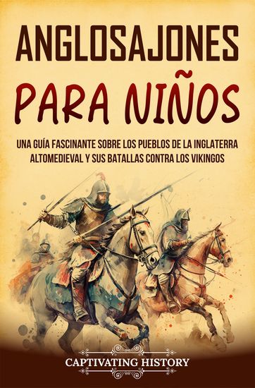 Anglosajones para niños - Una guía fascinante sobre los pueblos de la Inglaterra altomedieval y sus batallas contra los vikingos - cover