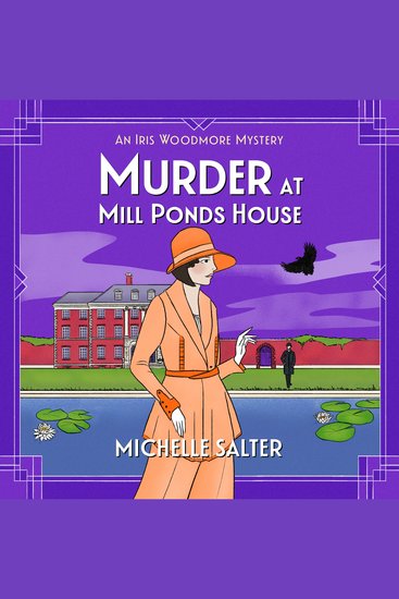 Murder at Mill Ponds House - Discover the BRAND NEW brilliantly gripping Iris Woodmore Mystery from Michelle Salter for 2025 - cover