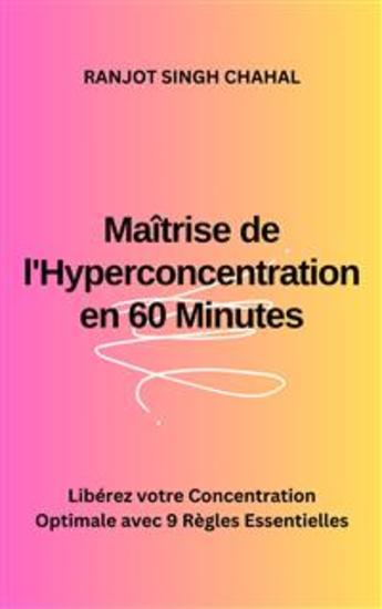 Maîtrise de l'Hyperconcentration en 60 Minutes : Libérez votre Concentration Optimale avec 9 Règles Essentielles - cover