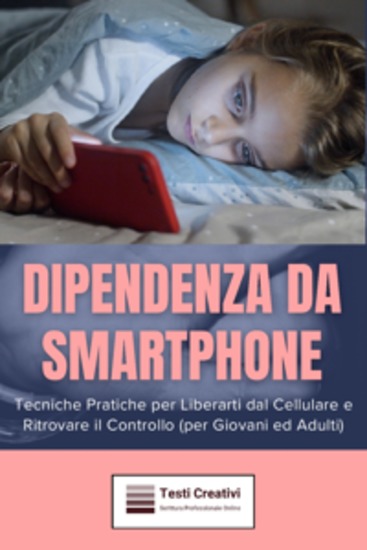 Dipendenza da Smartphone - Tecniche Pratiche per Liberarti dal Cellulare e Ritrovare il Controllo (per Giovani ed Adulti) - cover