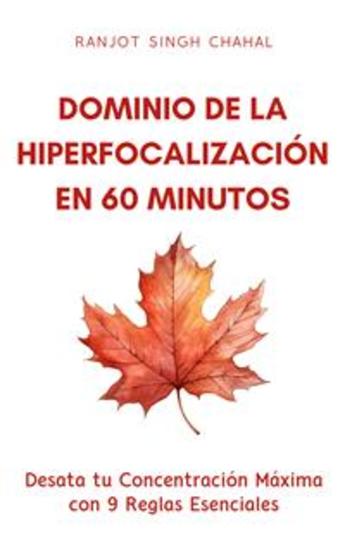 Dominio de la Hiperfocalización en 60 Minutos: Desata tu Concentración Máxima con 9 Reglas Esenciales - cover