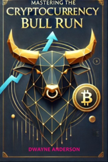 Mastering the Cryptocurrency Bull Run - Instant Profits In The Upcoming Crypto Boom - cover