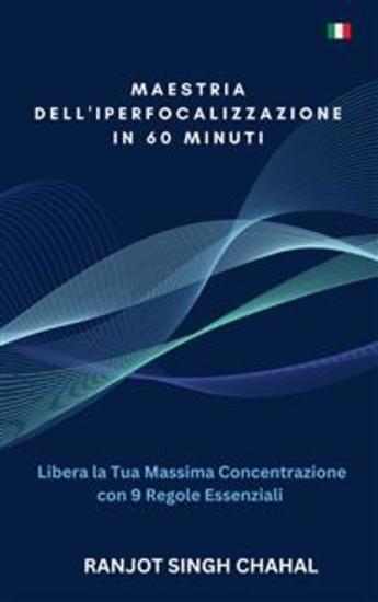 Maestria dell'Iperfocalizzazione in 60 Minuti: Libera la Tua Massima Concentrazione con 9 Regole Essenziali - cover