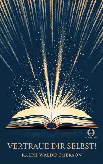 Ralph Waldo Emerson: Vertraue Dir selbst! - Selbstvertrauen aufbauen durch die Kraft der Authentizität (Novelaris Klassik) - cover