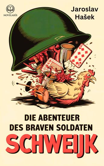 Jaroslav Hašek: Die Abenteuer des braven Soldaten Schweijk - Illustrierte Ausgabe (Novelaris Klassik) - cover