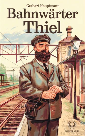 Gerhart Hauptmann: Bahnwärter Thiel (Novelaris Klassik) - Novelle - cover