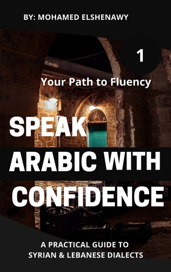 Speak Arabic with Confidence 1 - A Practical Guide to Syrian & Lebanese Dialects (Your Path to Fluency) - cover