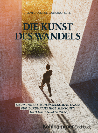 Die Kunst des Wandels - Sechs innere Schlüsselkompetenzen für zukunftsfähige Menschen und Organisationen - cover