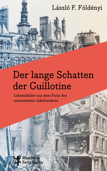 Der lange Schatten der Guillotine - Lebensbilder aus dem Paris des neunzehnten Jahrhunderts - cover