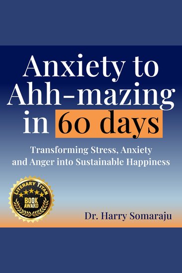 Anxiety to Ahh-mazing in 60 Days - Transforming Stress Anxiety and Anger into Sustainable Happiness - cover