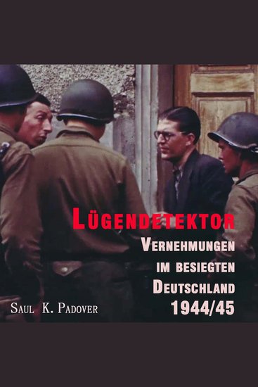 Lügendetektor - Vernehmungen im besiegten Deutschland 1944 45 - cover