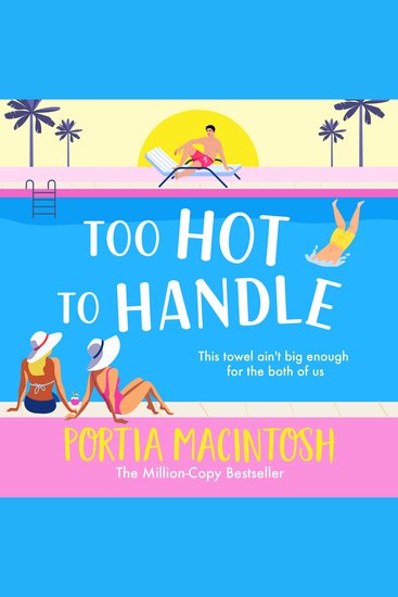 Too Hot to Handle - Discover the new forced proximity romance from MULTI-MILLION-COPY BESTSELLER Portia Macintosh - cover