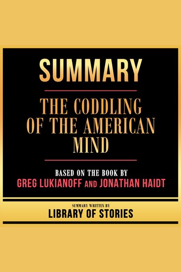 Summary - The Coddling Of The American Mind - Based On The Book By Greg Lukianoff And Jonathan Haidt - cover