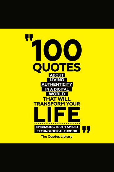 100 Quotes About Living Authentically In A Digital World That Will Transform Your Life - Embracing Truth Amidst Technological Turmoil - cover