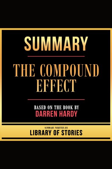 Summary - The Compound Effect - Based On The Book By Darren Hardy - cover