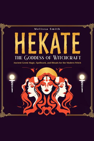 Hekate the Goddess of Witchcraft - Ancient Greek Magic Spellwork and Rituals for the Modern Witch - cover