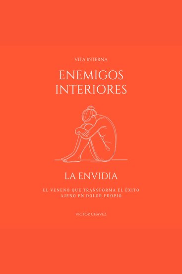 Los Enemigos Interiores - La Envidia: El veneno que transforma el éxito ajeno en dolor propio - cover