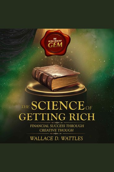 Science of Getting Rich The - Unabridged 1910's Version - Financial Success Through Creative Though - cover