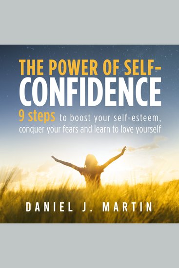 The power of self-confidence - 9 steps to boost your self-esteem conquer your fears and learn to love yourself - cover