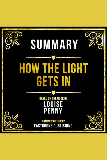 Summary - How The Light Gets In - Based On The Book By Louise Penny - cover