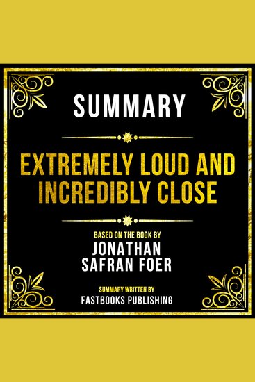 Summary - Extremely Loud And Incredibly Close - Based On The Book By Jonathan Safran Foer - cover