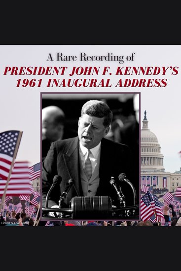 A Rare Recording of President John F Kennedy’s 1961 Inaugural Address - cover