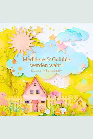 Meditiere & Gefühle werden wahr! - cover