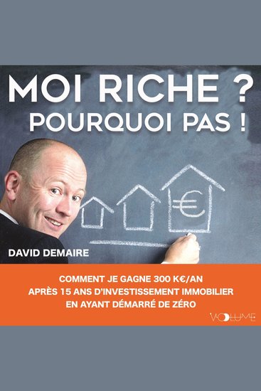 Moi riche ? Pourquoi pas ! - Comment je gagne 300 K€ an après 15 ans d'investissement immobilier en ayant démarré de zéro - cover