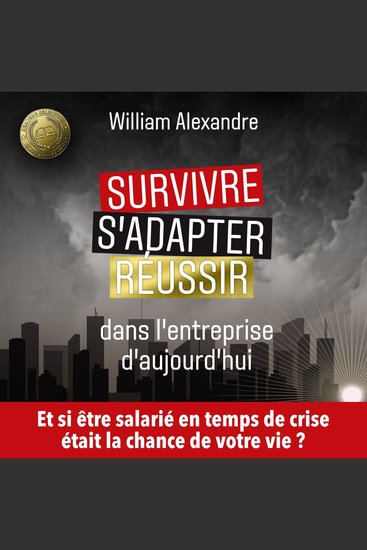 Survivre s'adapter et réussir dans l'entreprise d'aujourd'hui - Et si être salarié en temps de crise était la chance de votre vie ? - cover