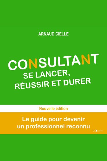 Consultant : se lancer réussir et durer - Le guide pour devenir un professionnel reconnu - cover