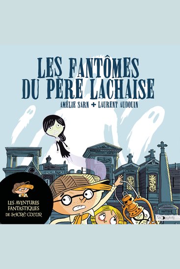 Les aventures fantastiques de Sacré-Coeur (Tome 1) - Les Fantômes du Père Lachaise - cover