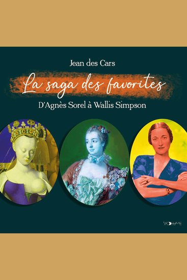 La Saga des favorites D'Agnès Sorel à Wallis Simpson - cover