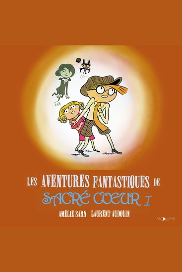 Les aventures fantastiques de Sacré-Coeur (L'Intégrale 1) - Les Fantômes du Père-Lachaise - Le Vampire de la Tour Eiffel - La Momie du Louvre - Les Loups-garous de Montparnasse - cover