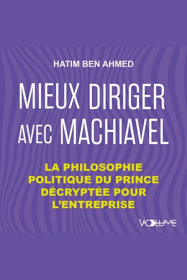 Mieux diriger avec Machiavel - La philosophie politique du prince décryptée pour l'entreprise - cover