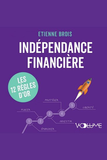 Indépendance financière - Gagner son indépendance financière et protéger son patrimoine les 12 règles d'or - cover