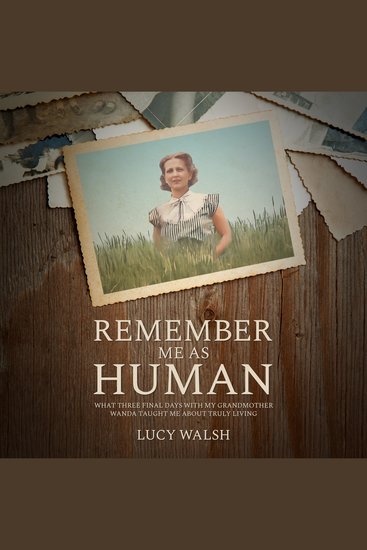 Remember Me As Human - What Three Final Days With My Grandmother Wanda Taught Me About Truly Living - cover