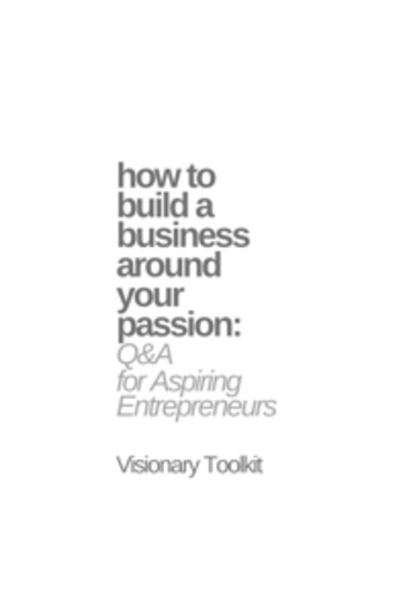 How to Build a Business Around Your Passion: Q&A for Aspiring Entrepreneurs - cover