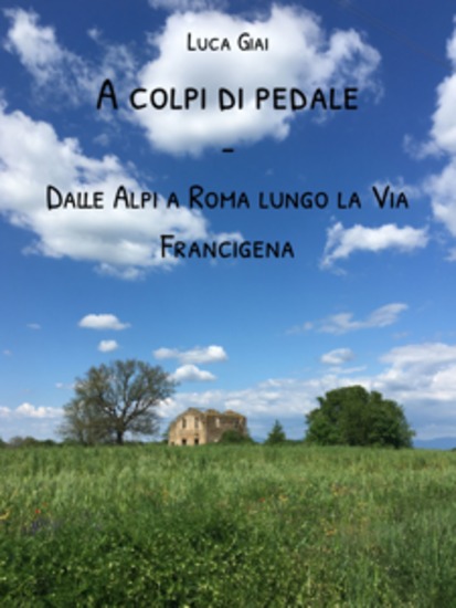 A colpi di pedale - Dalle Alpi a Roma lungo la Via Francigena - cover