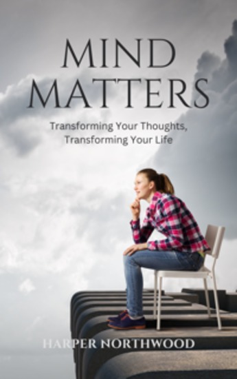 Mind Matters - Transforming Your Thoughts Transforming Your Life - cover