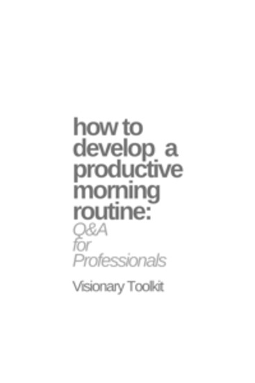 How to Develop a Productive Morning Routine: Q&A for Professionals - cover