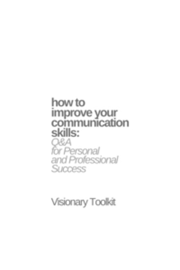 How to Improve Your Communication Skills: Q&A for Personal and Professional Success - cover