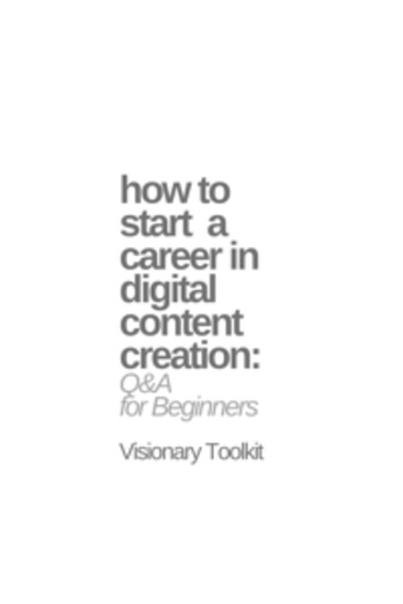 How to Start a Career in Digital Content Creation: Q&A for Beginners - cover