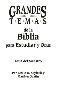 Grandes temas de la Biblia para Estudiar y Orar - Guía del Maestro
