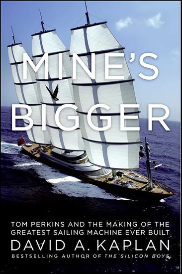 Mine's Bigger - Tom Perkins and the Making of the Greatest Sailing Machine Ever Built - cover
