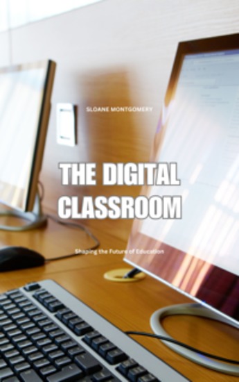 The Digital Classroom - Shaping the Future of Education - cover